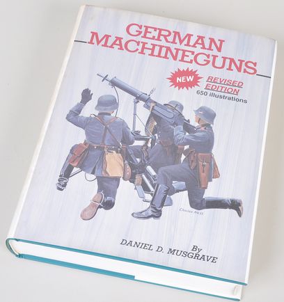 GERMAN MACHINE GUNS BY DANIEL D. MUSGRAVE.