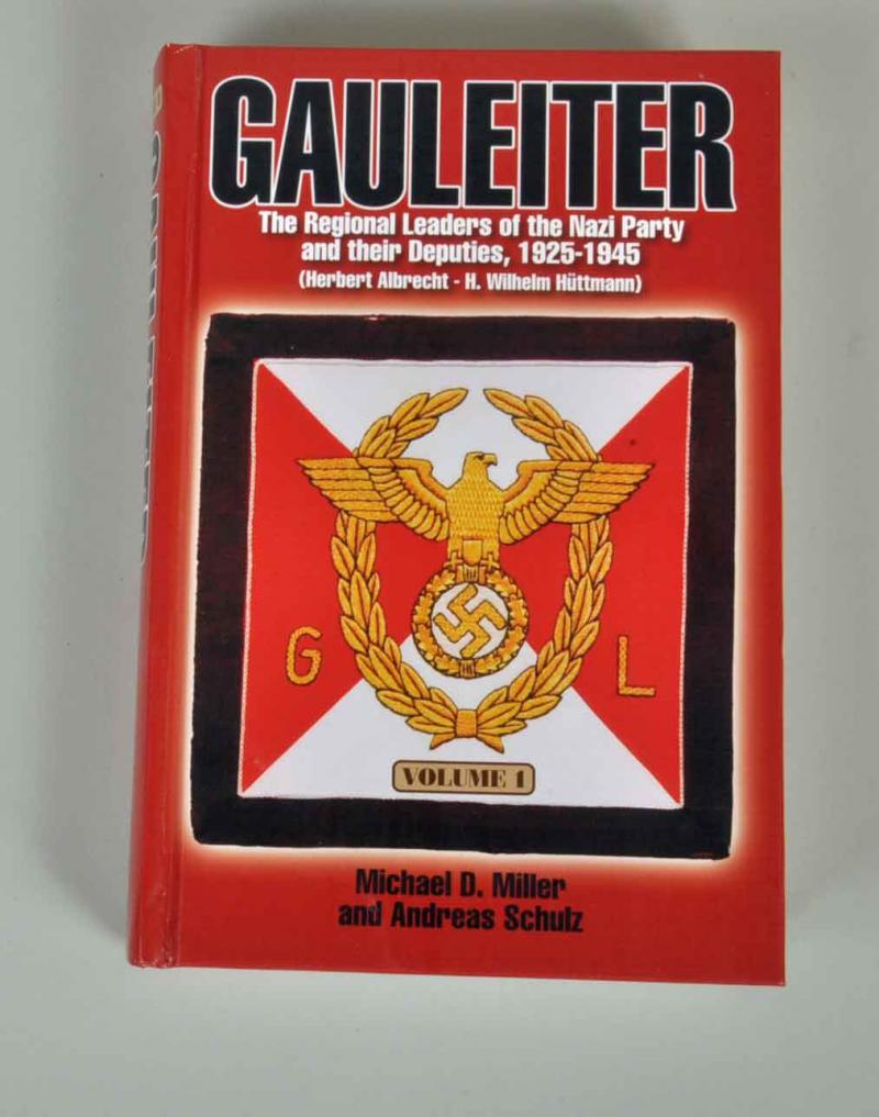 GERMAN WWII GAULEITER, THE ORIGINAL LEADERS OF THE NAZI PARTY & THEIR DEPUTIES 1925-45 VOLUME 1.