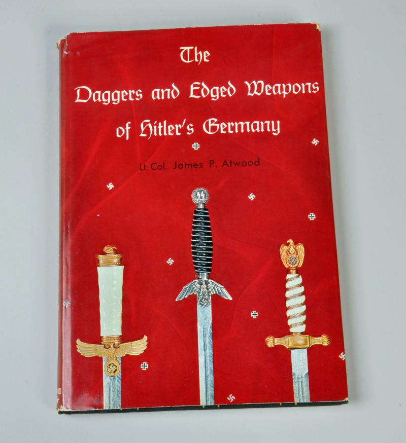 GERMAN WWII THE DAGGERS & EDGE WEAPONS OF HITLER’S GERMANY BY LT.COLONEL JAMES P. ATWOOD.