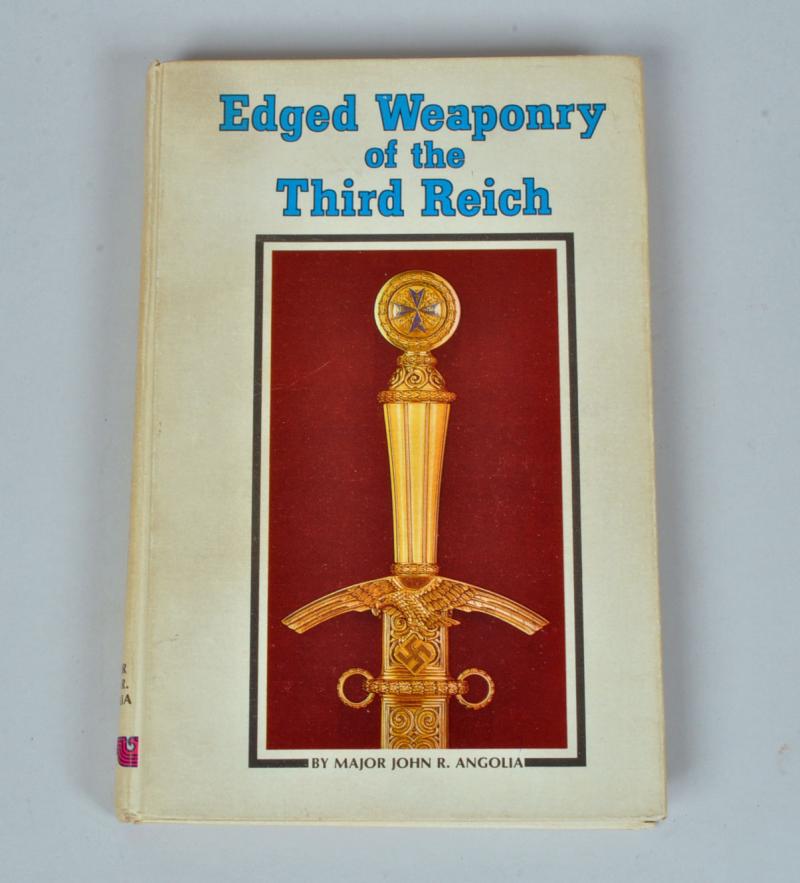 GERMAN WWII EDGE WEAPONRY OF THE THIRD REICH BY MAJOR JOHN R. ANGOLIA.