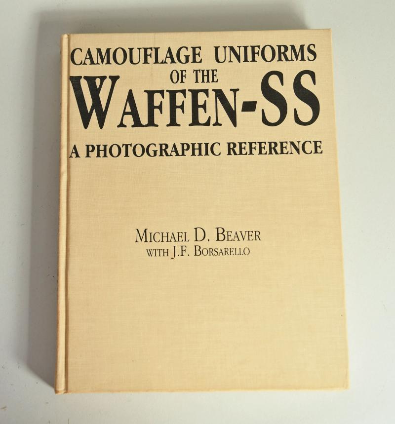 CAMOUFLAGE UNIFORMS OF THE WAFFEN SS BY MICHAEL D. BEAVER WITH J.F.BORSARELLO