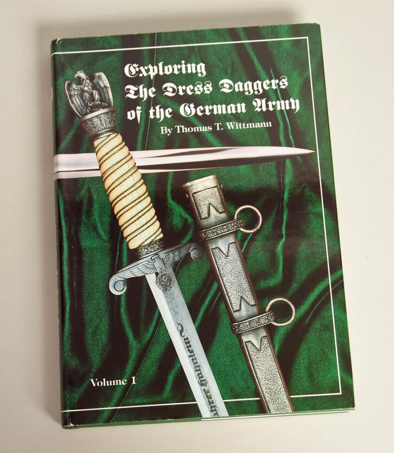 EXPORING THE DRESS DAGGERS OF THE GERMAN ARMY BY THOMAS T.WITTMANN. VOLUME 1