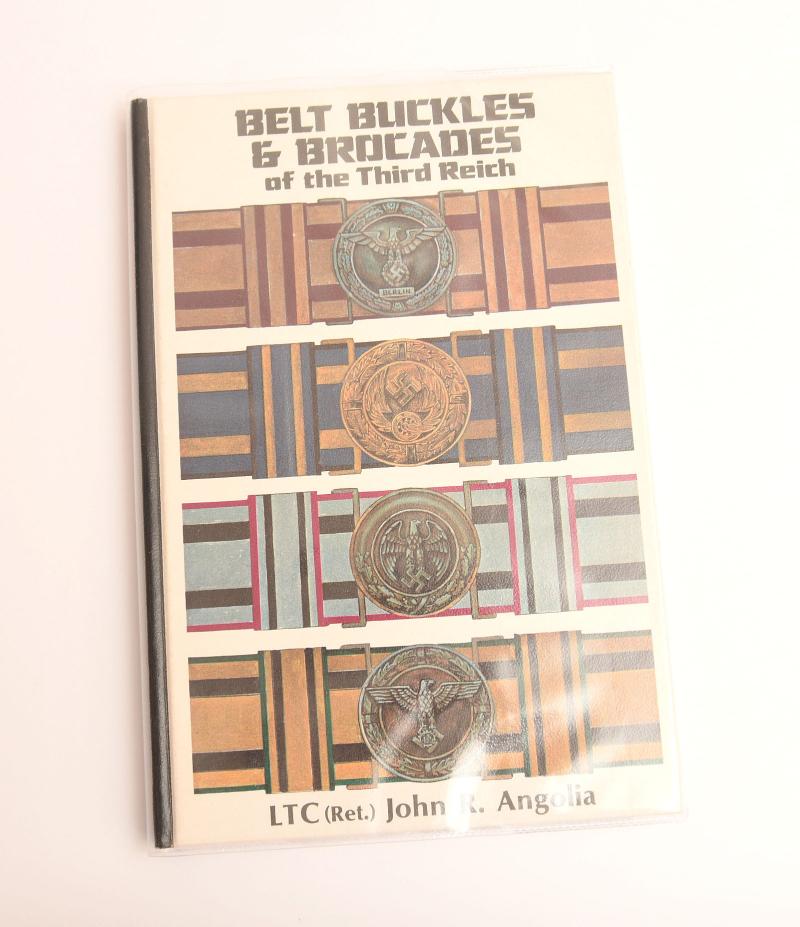 GERMAN WWII BELT BUCKLES & BROCADES OF THE THIRD REICH BY JOHN R ANGOLIA.