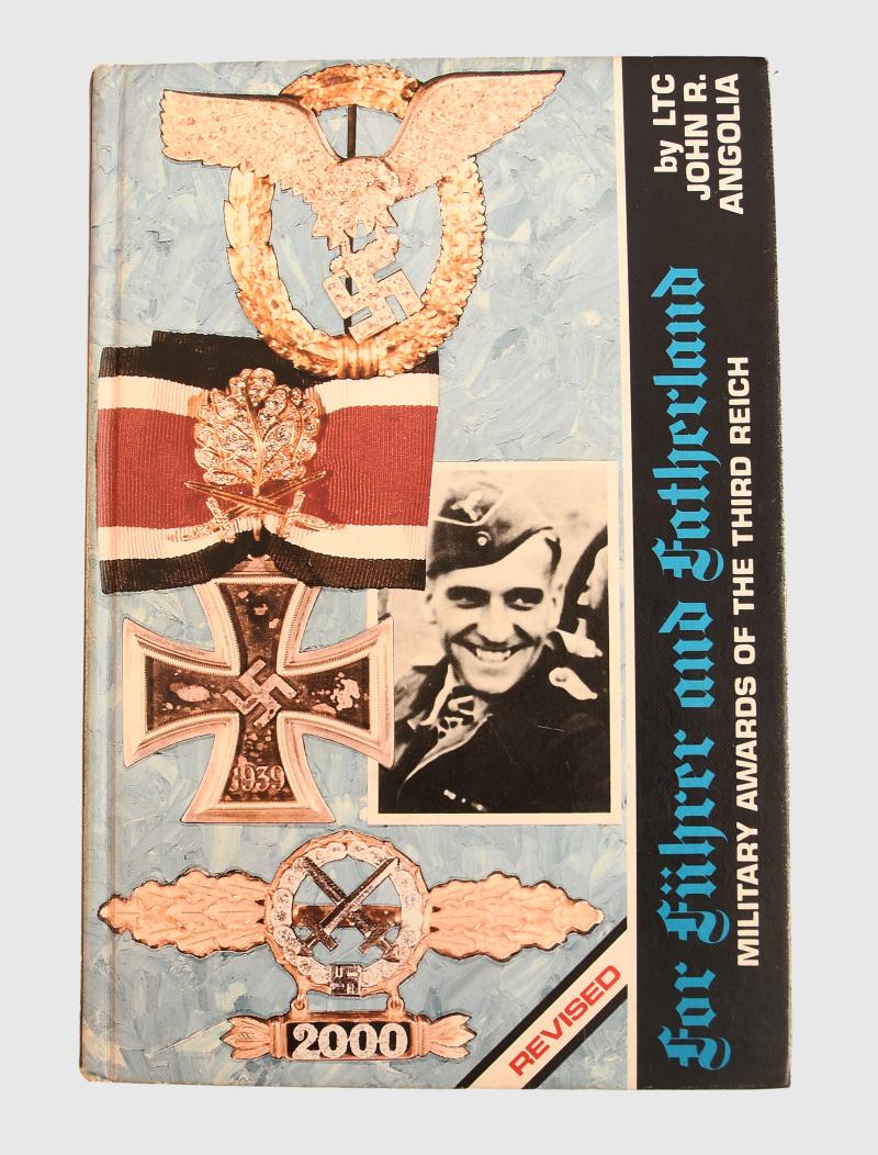 GERMAN WWII FOR FUHRER AND FATHERLAND AND MILITARY AWARDS OF THE THIRD REICH BY LT.COL. JOHN R. ANGOLIA.