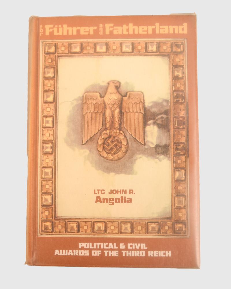 GERMAN WWII FOR FUHRER AND FATHERLAND POLITICAL AND CIVIL AWARDS OF THE THIRD REICH BY LT.COL.JOHN R.ANGOLIA.