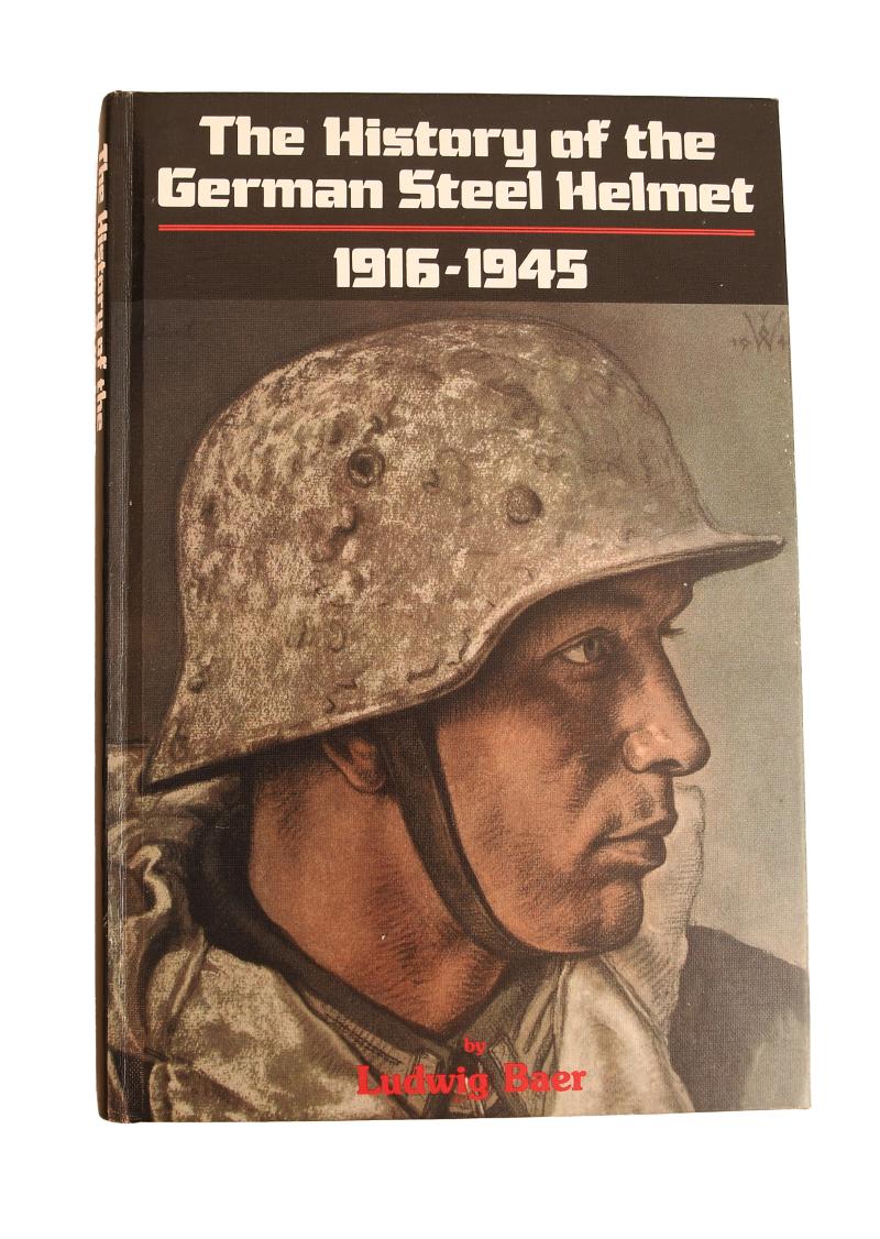 GERMAN WWII THE HISTORY OF THE GERMAN STEEL HELMET BY LUDWIG BAER.