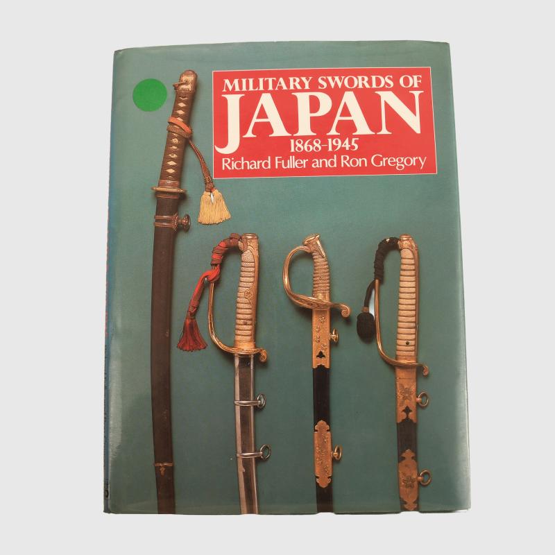 JAPANESE WWII MILITARY SWORDS OF JAPAN 1868 TO 1945 BY RICHARD FULLER AND RON GREGARY.