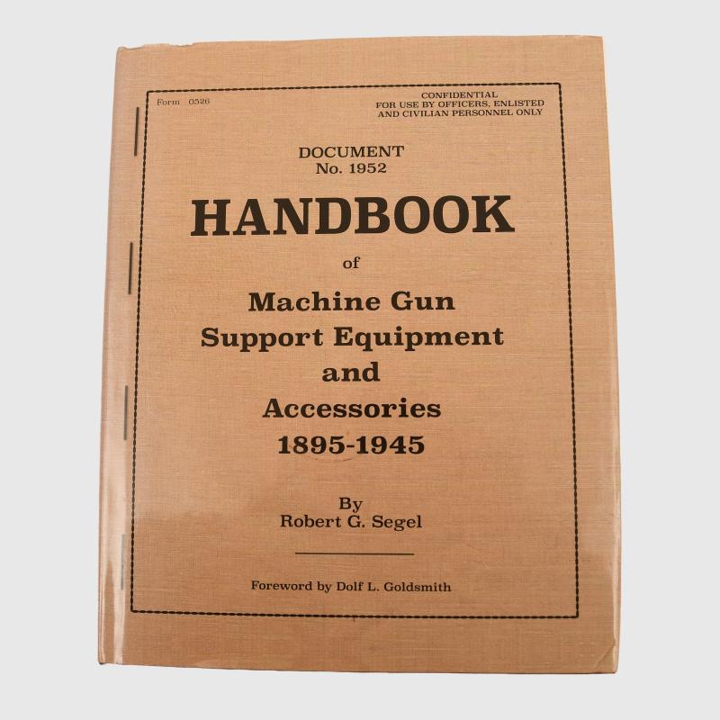 HANDBOOK OF MACHINE GUNS, SUPPORT EQUIPMENT & ACCESSORIES 1895 TO 1945.