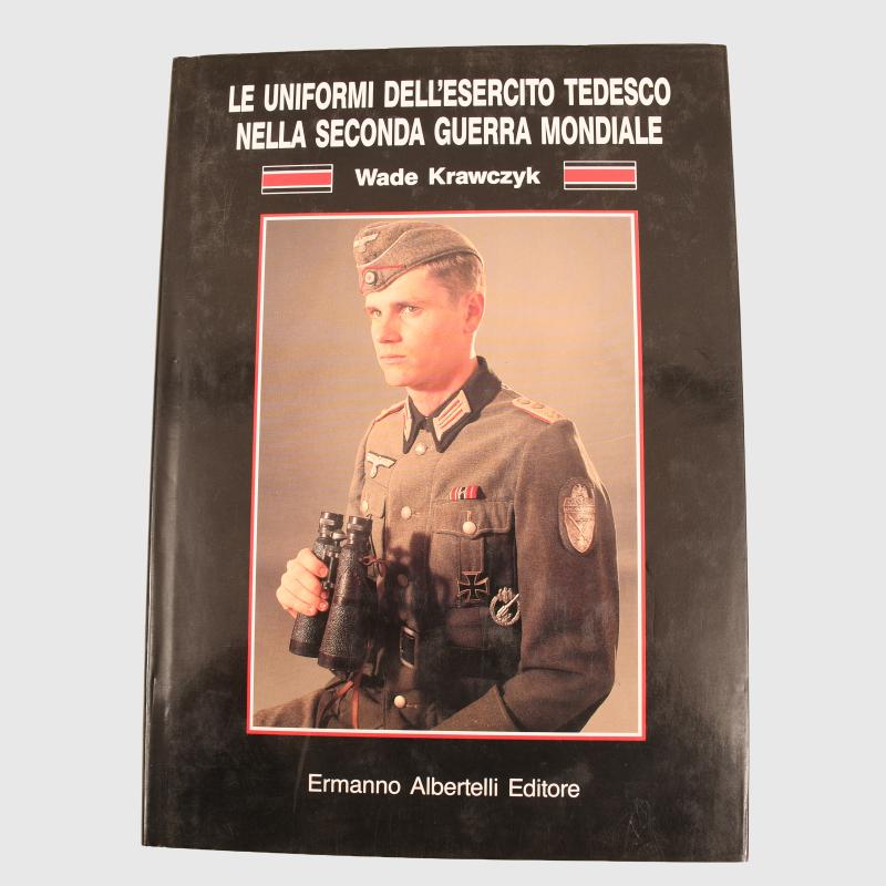 UNIFORMS OF THE GERMAN ARMY IN WWII BY WADE KRAWCZYK.